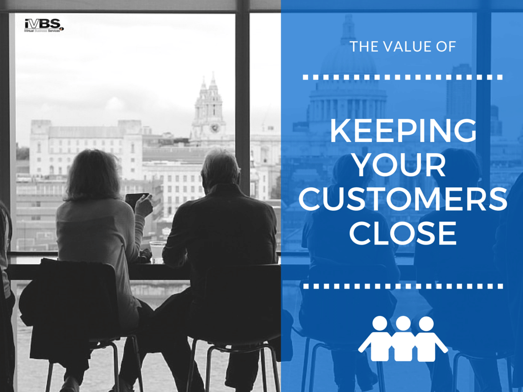 The Value of Keeping Your Customers Close - iVirtual Business Services